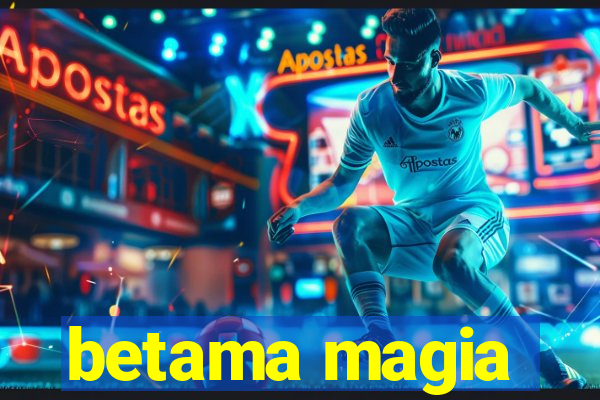 betama magia